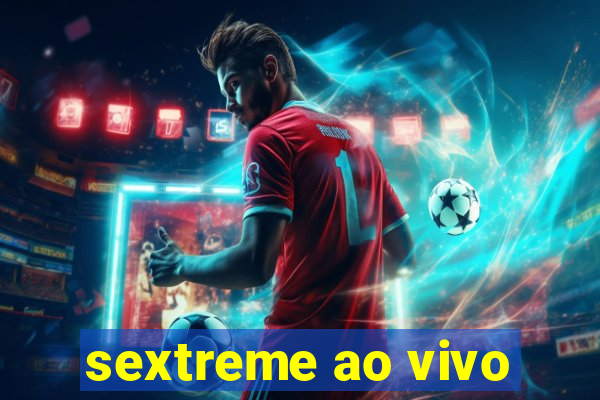 sextreme ao vivo